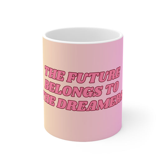 The Future Belongs to Dreamers Ceramic Mug 11oz